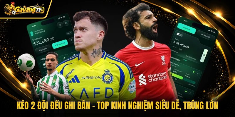 Kèo 2 Đội Đều Ghi Bàn Gavangtv – Top Kinh Nghiệm Siêu Dễ, Trúng Lớn