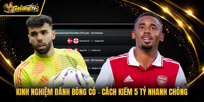 Kinh Nghiệm Đánh Bóng Cỏ Gavangtv – Cách Kiếm 5 Tỷ Nhanh Chóng
