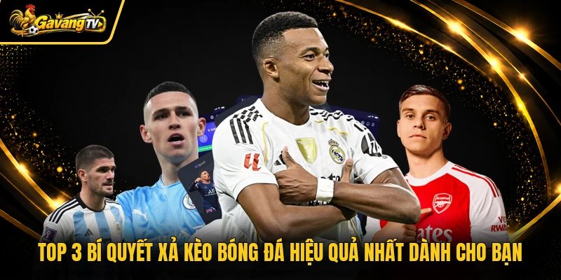 Top 3 Bí Quyết Xả Kèo Bóng Đá Hiệu Quả Nhất Dành Cho Bạn