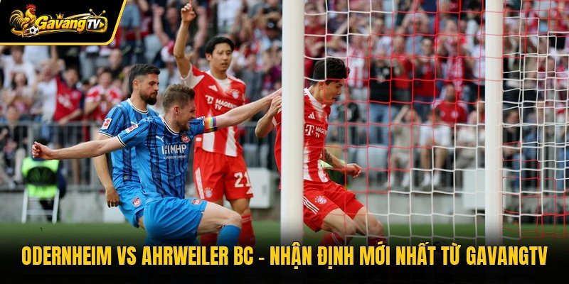 Odernheim Vs Ahrweiler BC – Nhận Định Mới Nhất Từ GavangTV